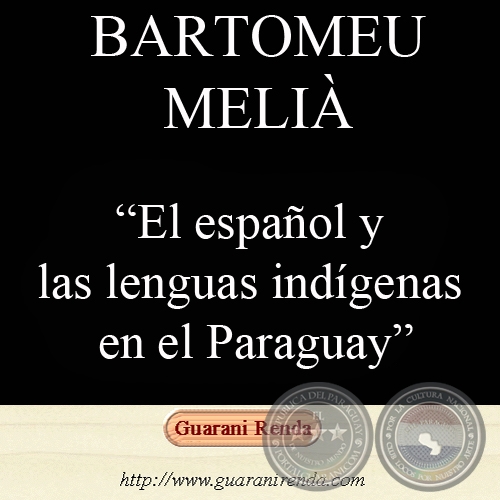 EL ESPAÑOL Y LAS LENGUAS INDÍGENAS EN EL PARAGUAY - Por BARTOMEU MELIÀ, 2005