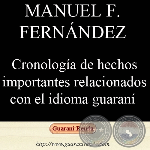 CRONOLOGÍA DE HECHOS IMPORTANTES RELACIONADOS AL IDIOMA GUARANÍ - Por MANUEL F. FERNÁNDEZ, 2002