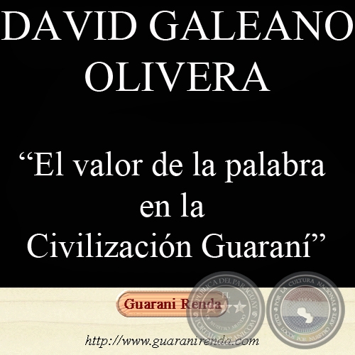 EL VALOR DE LA PALABRA EN LA CIVILIZACIÓN GUARANÍ (Por: DAVID A. GALEANO OLIVERA, 2005)