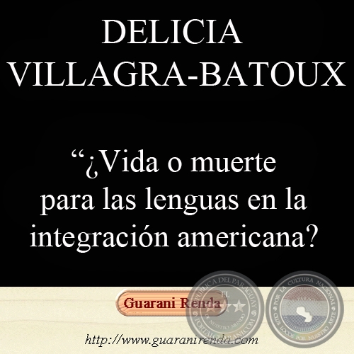 ¿VIDA O MUERTE PARA LAS LENGUAS EN LA INTEGRACIÓN AMERICANA? (Por: DELICIA VILLAGRA-BATOUX, 2002)