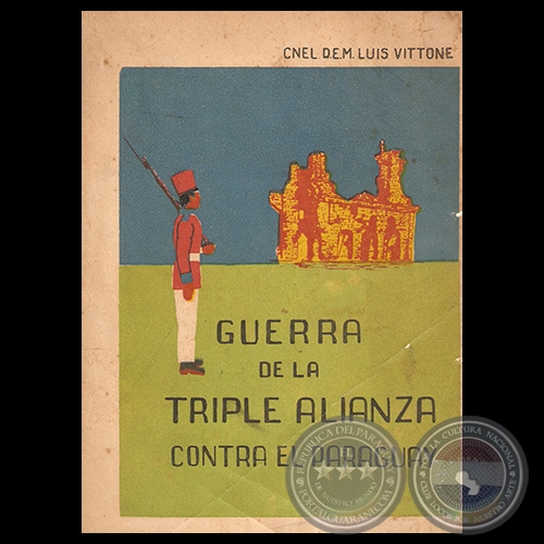 GUERRA DE LA TRIPLE ALIANZA CONTRA EL PARAGUAY - Coronel  D.E.M. LUIS VITTONE