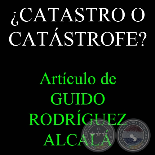 ¿CATASTRO O CATÁSTROFE? - Por GUIDO RODRÍGUEZ ALCALÁ - Miércoles, 18 de Enero de 2012