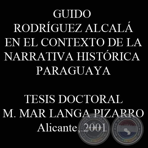 GUIDO RODRÍGUEZ ALCALÁ EN EL CONTEXTO DE LA NARRATIVA HISTÓRICA PARAGUAYA - Tésis de M. MAR LANGA PIZARRO - Año 2001