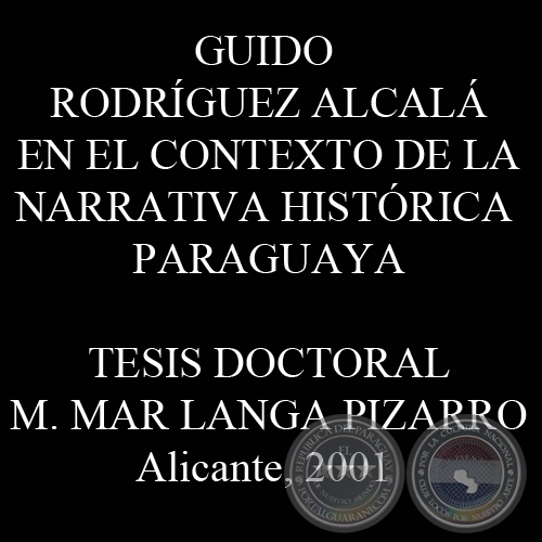 GUIDO RODRGUEZ ALCAL EN EL CONTEXTO DE LA NARRATIVA HISTRICA PARAGUAYA - Tsis de M. MAR LANGA PIZARRO - Ao 2001