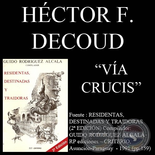 VIA CRUCIS - (MUJERES EN LA GUERRA DE LA TRIPLE ALIANZA) - Escritos de HECTOR F. DECOUD - Año 1991
