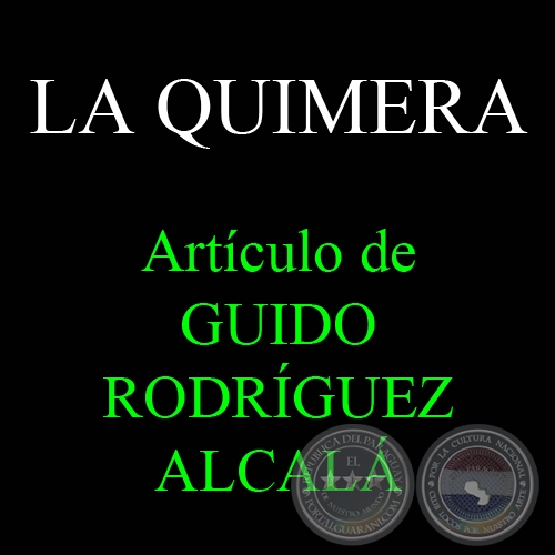 LA QUIMERA - Por GUIDO RODRÍGUEZ ALCALÁ - Jueves, 17 de Noviembre de 2011