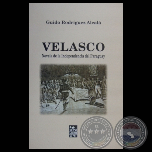 VELAZCO: NOVELA DE LA INDEPENDENCIA DEL PARAGUAY - Obra de GUIDO RODRÍGUEZ ALCALÁ - Año 2009