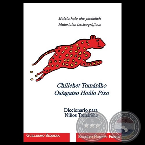 CHÍLEHET TOMÁRÃHO - OSĨAGATSO HOÚLO PIXO - DICCIONARIO PARA NIÑOS - Coordinación General:  GUILLERMO SEQUERA / RODOLFO ÑUHWỸT FRETES
