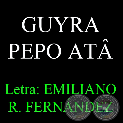 GUYRA PEPO ATÂ - Letra: EMILIANO R. FERNÁNDEZ - Texto de MARIO RUBÉN ÁLVAREZ 