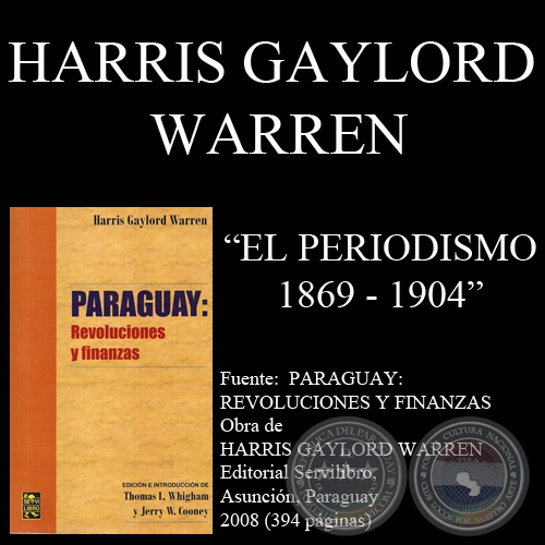 EL PERIODISMO PARAGUAYO, 1869-1904 (Obra de HARRIS GAYLORD WARREN)