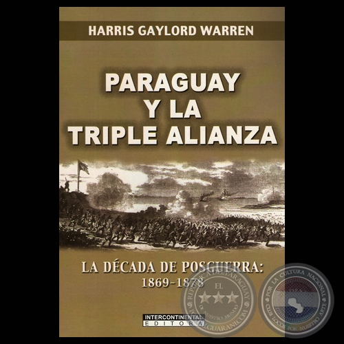 PARAGUAY Y LA TRIPLE ALIANZA - LA DÉCADA DE POSGUERRA: 1869-1878 (Obra de HARRIS GAYLORD WARREN)