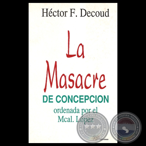 LA MASACRE DE CONCEPCIÓN ORDENADA POR EL MCAL. LÓPEZ - Por HÉCTOR F. DECOUD 