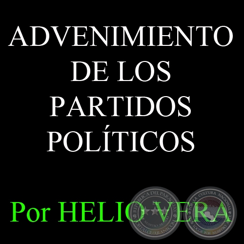 ADVENIMIENTO DE LOS PARTIDOS POLÍTICOS - Por HELIO VERA