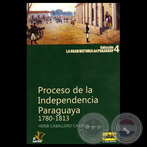 EL PROCESO DE LA INDEPENDENCIA DEL PARAGUAY 1780-1813, 2010 (Por HERIB CABALLERO CAMPOS)