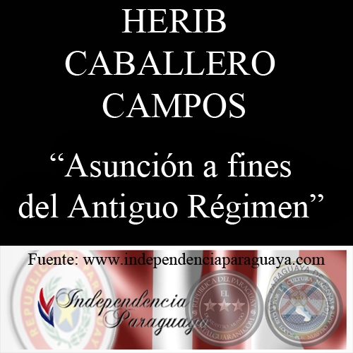 ASUNCIÓN A FINES DEL ANTIGUO RÉGIMEN (Documento de HERIB CABALLERO CAMPOS)