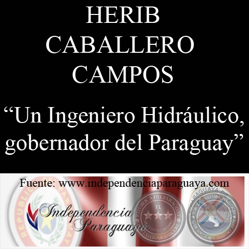 UN INGENIERO HIDRÁULICO, GOBERNADOR DE PARAGUAY. (Documento de HERIB CABALLERO CAMPOS)