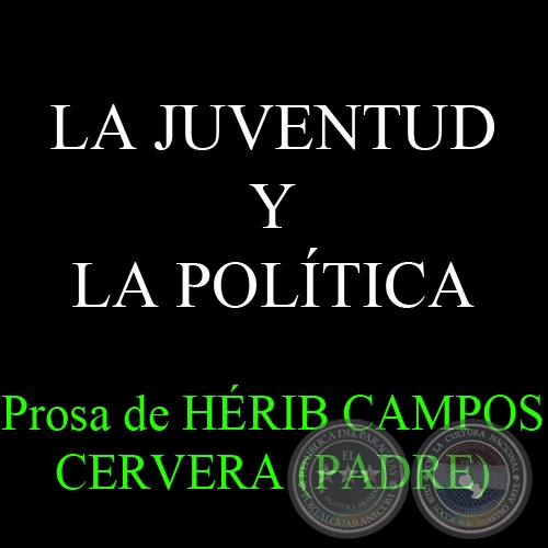 LA JUVENTUD Y LA POLÍTICA - Prosa de HÉRIB CAMPOS CERVERA (PADRE)