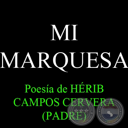 MI MARQUESA - Poesía de HÉRIB CAMPOS CERVERA (PADRE)