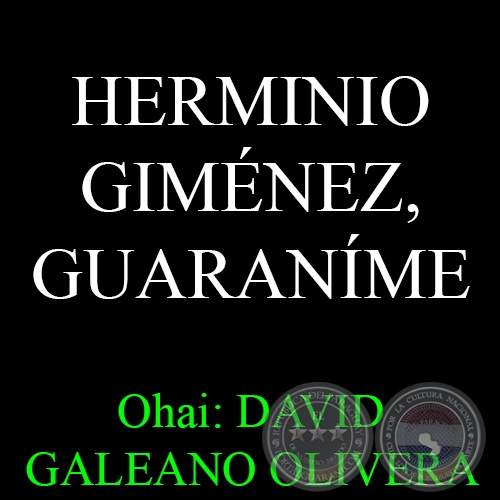 20 DE FEBRERO, NACE HERMINIO GIMÉNEZ - Ohai: DAVID GALEANO OLIVERA