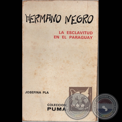 HERMANO NEGRO - LA ESCLAVITUD EN EL PARAGUAY - Por JOSEFINA PLÁ - Año 1972
