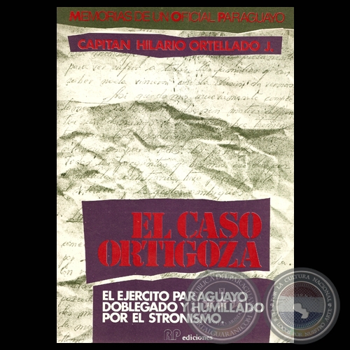 EL CASO ORTIGOZA - MEMORIAS DE UN OFICIAL PARAGUAYO, 1990 - Por CAPITÁN HILARIO ORTELLADO JIMÉNEZ 
