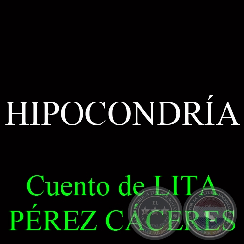 HIPOCONDRÍA - Cuento de LITA PÉREZ CÁCERES