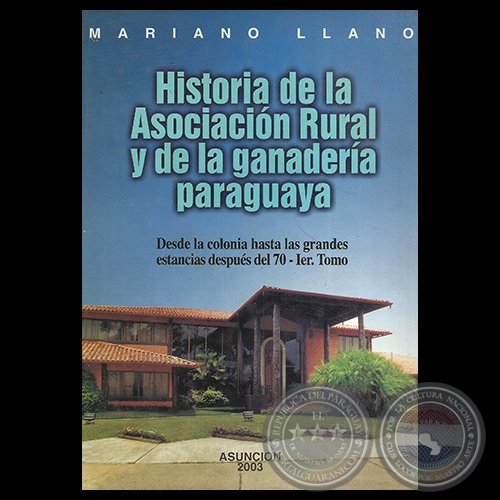 HISTORIA DE LA ASOCIACIÓN RURAL Y DE LA GANADERÍA PARAGUAYA, 2003 - Por MARIANO LLANO
