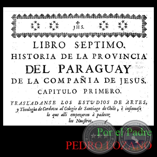 HISTORIA DE LA COMPAÑÍA DE JESÚS EN LA PROVINCIA DEL PARAGUAY - TOMO SEGUNDO - LIBRO SÉPTIMO - POR EL PADRE PEDRO LOZANO