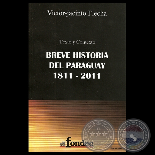 TEXTO Y CONTEXTO: BREVE HISTORIA DEL PARAGUAY 1811 – 2011 - Por VICTOR-JACINTO FLECHA