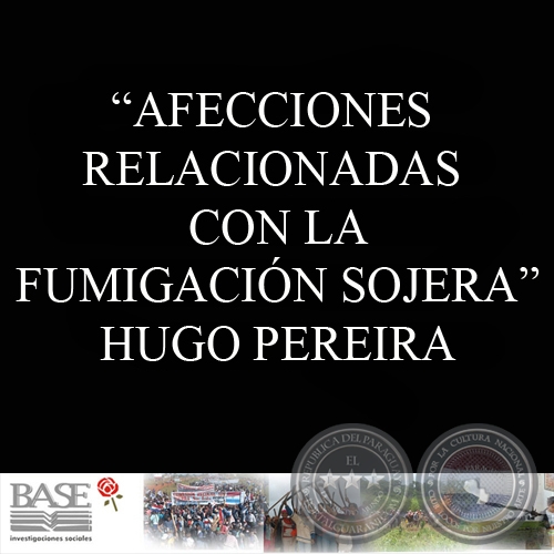 AFECCIONES RELACIONADAS CON LA FUMIGACIÓN SOJERA - Por HUGO PEREIRA - Año 2009