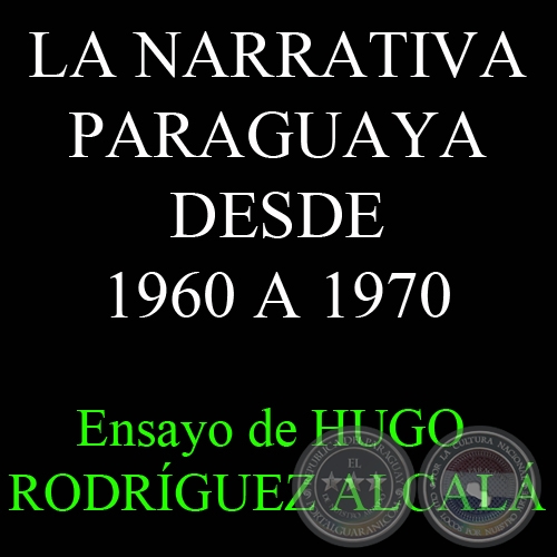 LA NARRATIVA PARAGUAYA DESDE 1960 A 1970 - Ensayo de HUGO RODRGUEZ ALCAL