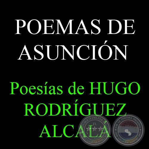 POEMAS DE ASUNCIÓN - Poesías de HUGO RODRÍGUEZ ALCALÁ
