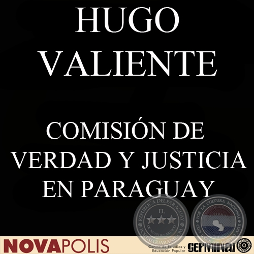 COMISIÓN DE VERDAD Y JUSTICIA EN PARAGUAY: CONFRONTANDO EL PASADO AUTORITARIO (HUGO VALIENTE)