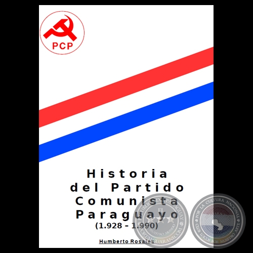 HISTORIA DEL PARTIDO COMUNISTA PARAGUAYO (1.928 – 1.990) - Por HUMBERTO ROSALES
