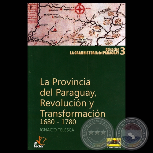 LA PROVINCIA DEL PARAGUAY, REVOLUCIÓN Y TRANSFORMACIÓN 1680-1780 (Por IGNACIO TELESCA)
