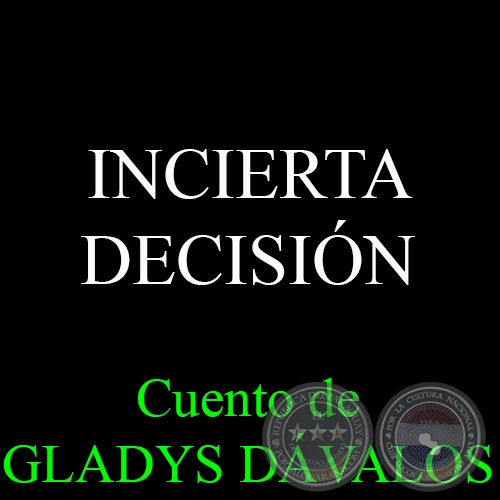 INCIERTA DECISIÓN - Cuento de GLADYS DÁVALOS