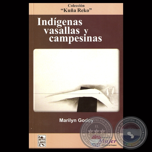 INDÍGENAS, VASALLAS Y CAMPESINAS - Por MARILYN GODOY - Año 2013