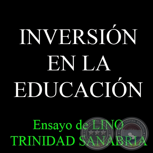 INVERSIÓN EN LA EDUCACIÓN - Por LINO TRINIDAD SANABRIA