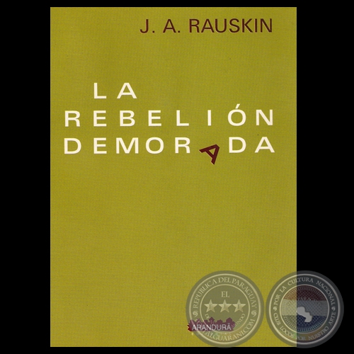 LA REBELIÓN DEMORADA, 2005 - Poemario de  JACOBO A. RAUSKIN