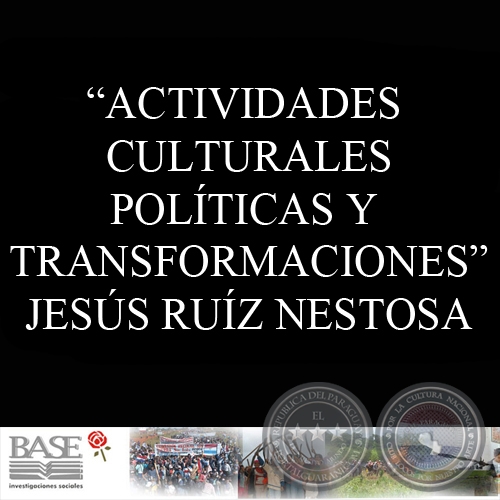 ACTIVIDADES CULTURALES POLÍTICAS Y TRANSFORMACIONES (JESÚS RUÍZ NESTOSA)