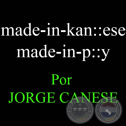 MADE-IN-KAN::ESE, 2008 - Por JORGE CANESE