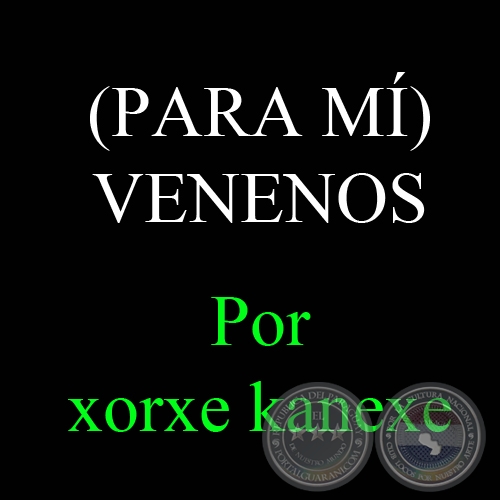 (PARA MÍ) VENENOS, 2006 - Obra de XORGE KANEXE