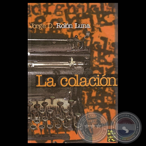 LA COLACIÓN, 2010 - Novela de JORGE D. ROLÓN LUNA