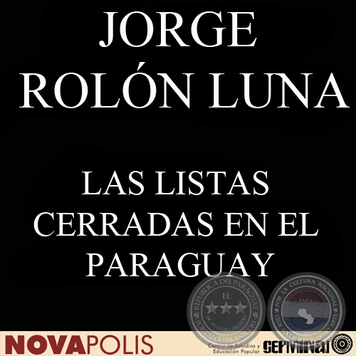 LAS LISTAS CERRADAS EN EL PARAGUAY Y LOS CARGOS UNINOMINALES EN ALGUNOS SISTEMAS ELECTORALES EN AMRICA LATINA (JORGE ROLN LUNA)