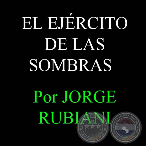 EL EJÉRCITO DE LAS SOMBRAS - Por JORGE RUBIANI