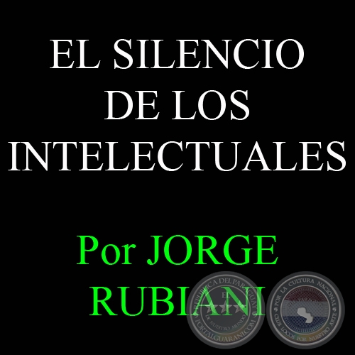 EL SILENCIO DE LOS INTELECTUALES - Por JORGE RUBIANI - Jueves. 27 de Septiembre de 2007