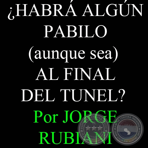 ¿HABRÁ ALGÚN PABILO (aunque sea) AL FINAL DEL TUNEL? - Por JORGE RUBIANI