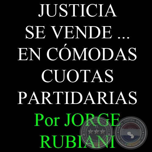 JUSTICIA SE VENDE ...EN CÓMODAS CUOTAS PARTIDARIAS - Por JORGE RUBIANI