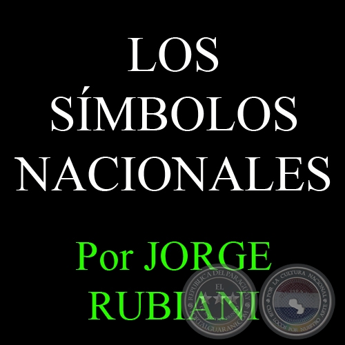 LOS SÍMBOLOS NACIONALES (BANDERAS, ESCUDOS, HIMNO) - Por JORGE RUBIANI