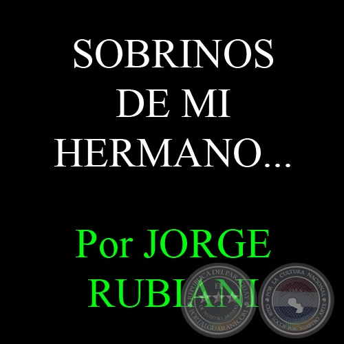 SOBRINOS DE MI HERMANO... - Por JORGE RUBIANI